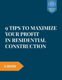 9 Tips To Maximize Your Profits In Residential Construction