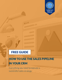 Free Guide: How To Use Your Sales Pipeline In Your CRM