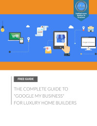 Guide: 'Google My Business' For Luxury Home Builders